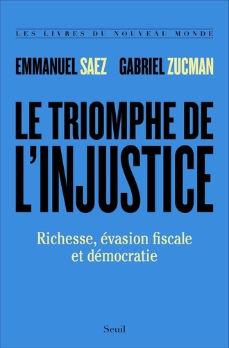 Le triomphe de l'injustice. Richesse, évasion fiscale et démocratie