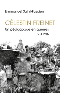 Emmanuel Saint-Fuscien - Celestin Freinet - Un pédagogue en guerres 1914-1915.