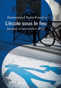 Emmanuel Saint-Fuscien - L'école sous le feu - Janvier et novembre 2015, essai d'histoire du temps présent.