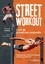Street workout : l'art de la maîtrise corporelle. Fondamentaux, figures et tutoriels, 4 niveaux de difficulté