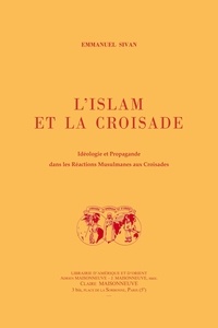Emmanuel Sivan - L'islam et la croisade. Idéologie et propagande dans les réactions musulmanes aux croisades.