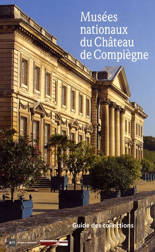 Emmanuel Starcky - Musées nationaux du Château de Compiègne - Guide des collections.