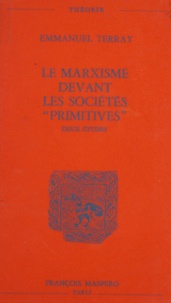 Emmanuel Terray et Louis Althusser - Le marxisme devant les sociétés primitives - Deux études.