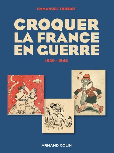 Emmanuel Thiébot - Croquer la France en guerre - 1939-1945.