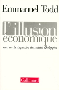 Emmanuel Todd - L'Illusion Economique. Essai Sur La Stagnation Des Societes Developpees.
