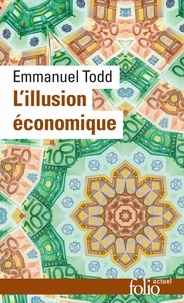 Emmanuel Todd - L'Illusion Economique. Essai Sur La Stagnation Des Societes Developpees.