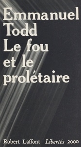 Emmanuel Todd et Georges Liébert - Le fou et le prolétaire.