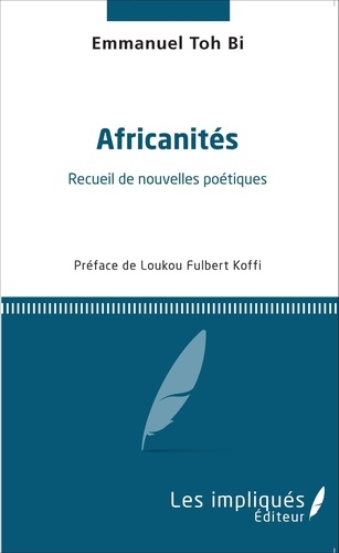 Emmanuel Toh-Bi - Africanités - Recueil de nouvelles poétiques.