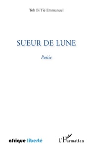 Emmanuel Toh Bie Tié - Sueur de lune.