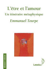 Emmanuel Tourpe - L'être et l'amour - Un itinéraire métaphysique.