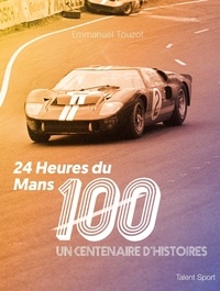 Livres à téléchargement gratuit grec 24 heures du Mans 100  - Un centenaire d'histoires 9782378153076 par Emmanuel Touzot