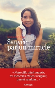 Emmanuel Tran - Sauvée par un miracle - Notre fille allait mourir, les médecins étaient résignés, quand soudain....
