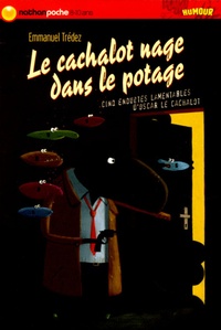 Emmanuel Trédez - Le cachalot nage dans le potage - Cinq enquêtes lamentables d'Oscar le Cachalot.