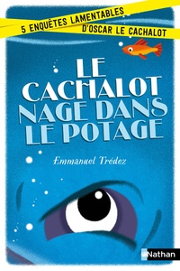 Emmanuel Trédez - Le cachalot nage dans le potage.