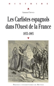 Emmanuel Tronco - Les Carlistes espagnols dans l'Ouest de la France (1833-1883).