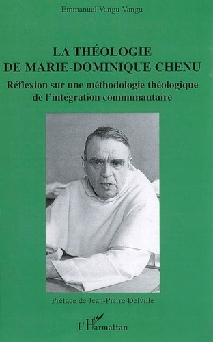 Emmanuel Vangu Vangu - La théologie de Marie-Dominique Chenu - Réflexion sur une méthodologie théologique de l'intégration communautaire.