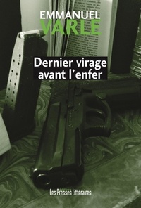 Emmanuel Varle - Dernier virage avant l'enfer.