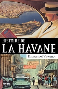 Emmanuel Vincenot - Histoire de La Havane.