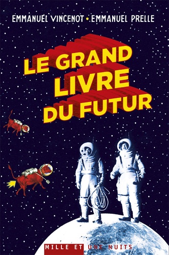 Emmanuel Vincenot et Emmanuel Prelle - Le grand livre du futur - L'avenir comme vous ne l'avez jamais vu.