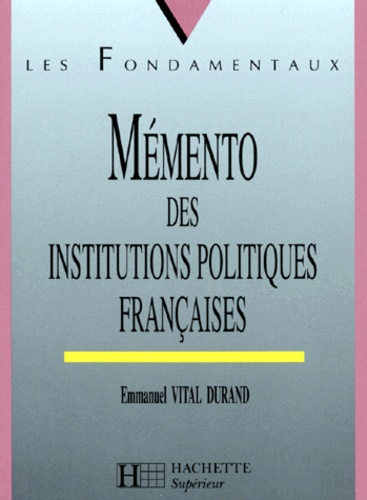 Emmanuel Vital-Durand - Mémento des institutions politiques françaises.