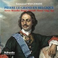 Emmanuel Waegemans - Pierre le Grand en Belgique - Anvers, Bruxelles, Bruges, Ostende, Namur, Liège, Spa.