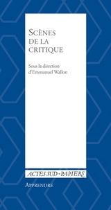 Emmanuel Wallon - Scènes de la critique - Les mutations de la critique dans les arts de la scène.