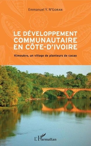 Le développement communautaire en Côte-d'Ivoire. Kimoukro, un village de planteurs de cacao
