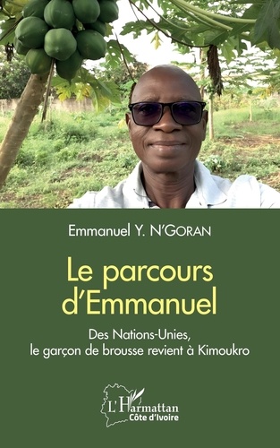 Emmanuel Y. N'Goran - Le parcours d'Emmanuel - Des Nations-Unies, le garçon de brousse revient à Kimoukro.