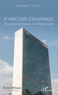 Emmanuel Y. N'Goran - Le parcours d'Emmanuel - Un garçon de brousse aux Nations unies.