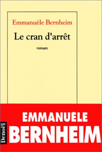 Emmanuèle Bernheim - Le Cran d'arrêt.