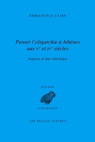 Penser l'oligarchie à Athènes aux Ve et IVe siècles. Aspects d'une idéologie