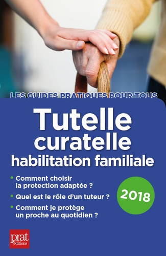 Tutelle, curatelle, habilitation familiale  Edition 2018