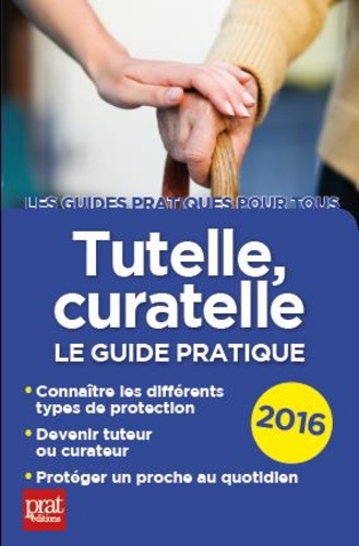 Tutelle, curatelle. Le guide pratique  Edition 2016