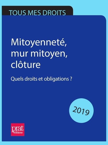 Emmanuèle Vallas et Sylvie Lacroux - Mitoyenneté, mur mitoyen, clôture 2019 - Quels droits et obligations ?.