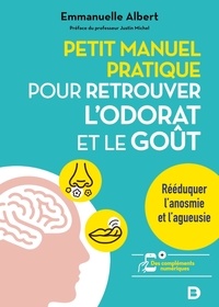 Emmanuelle Albert - Petit manuel pratique pour retrouver l'odorat et le goût - Rééduquer l'anosmie et l'agueusie.