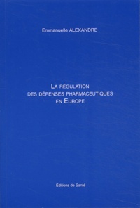Emmanuelle Alexandre - La régulation des dépenses pharmaceutiques en Europe.