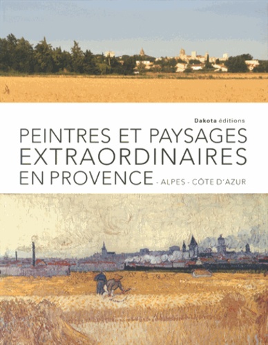 Emmanuelle Amiot-Saulnier - Peintres et paysages extraordinaires de Provence-Alpes-Côte d'Azur.