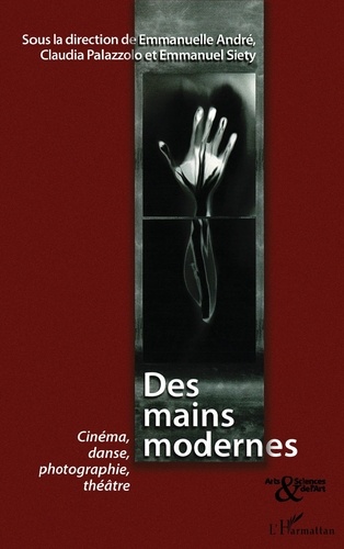 Des mains modernes. Cinéma, danse, photographie, théâtre