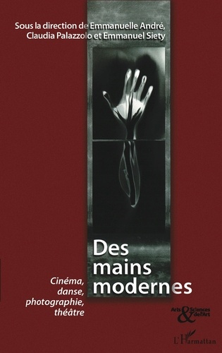 Emmanuelle André et Claudia Palazzolo - Des mains modernes - Cinéma, danse, photographie, théâtre.