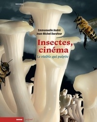 Emmanuelle André et Jean-Michel Durafour - Insectes, cinéma - Le visible qui palpite.