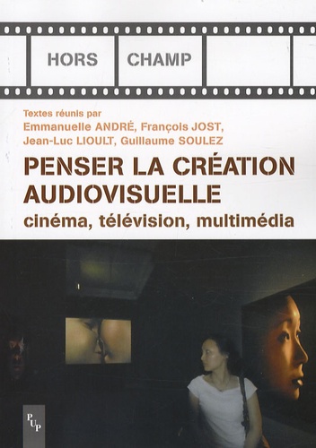 Emmanuelle André et François Jost - Penser la création audiovisuelle - Cinéma, télévision, multimédia.