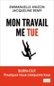 Emmanuelle Anizon et Jacqueline Remy - Mon travail me tue - Burn-out : pourquoi nous craquons tous.