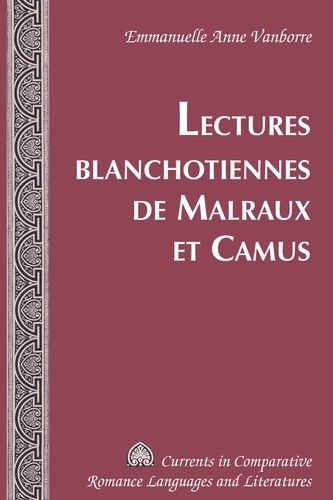Emmanuelle Anne Vanborre - Lectures blanchotiennes de Malraux et Camus.