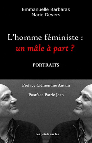 Emmanuelle Barbaras et Marie Devers - L'homme féministe : un mâle à part ?.