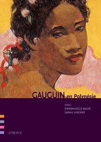 Emmanuelle Baum et Sarah Vincent - Gauguin en Polynésie.