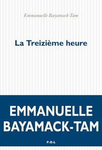 Emmanuelle Bayamack-Tam - La treizième heure.