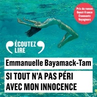 Emmanuelle Bayamack-Tam et Laure Calamy - Si tout n'a pas péri avec mon innocence.