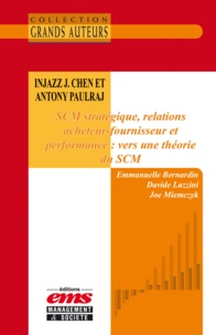 Emmanuelle Bernardin et Davide Luzzini - Injazz J. Chen et Antony Paulraj - SCM stratégique, relations acheteur-fournisseur et performance : vers une théorie du SCM.