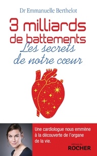 Emmanuelle Berthelot - Trois milliards de battements - Les secrets de notre coeur.