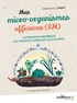Emmanuelle Bigot - Mes micro-organismes efficaces (EM) - L'alternative naturelle aux produits chimiques de synthèse.